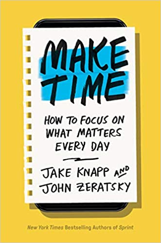 Make Time (Jake Knapp and John Zeratsky) - Book Summary